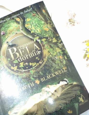 ENQUANTO BELA DORMIA – ELIZABETH BLACKWELL | RESENHA