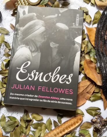 ESNOBES – JULIAN FELLOWES | RESENHA ESNOBES – JULIAN FELLOWES | RESENHA