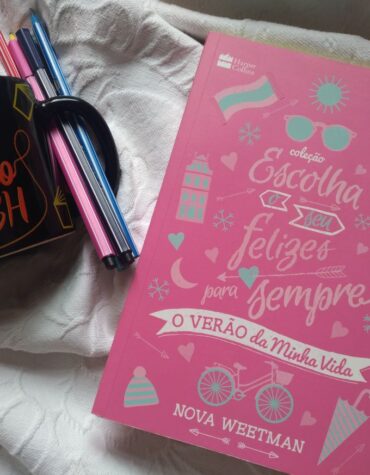 O VERÃO DA MINHA VIDA (COLEÇÃO ESCOLHA O SEU FELIZES PARA SEMPRE #2) – NOVA WEETMAN | RESENHA