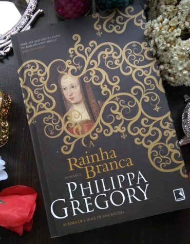 A RAINHA BRANCA- PHILIPPA GREGORY (A GUERRA DOS PRIMOS #01) | RESENHA