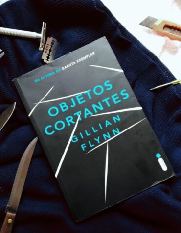 OBJETOS CORTANTES – GILLIAN FLYNN | RESENHA