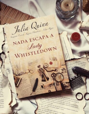 NADA ESCAPA A LADY WHISTLEDOWN – JULIA QUINN (LADY WHISTLEDOWN #2) | RESENHA NADA ESCAPA A LADY WHISTLEDOWN – JULIA QUINN (LADY WHISTLEDOWN #2) | RESENHA