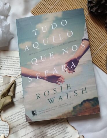TUDO AQUILO QUE NOS SEPARA – ROSIE WALSH | RESENHA TUDO AQUILO QUE NOS SEPARA – ROSIE WALSH | RESENHA