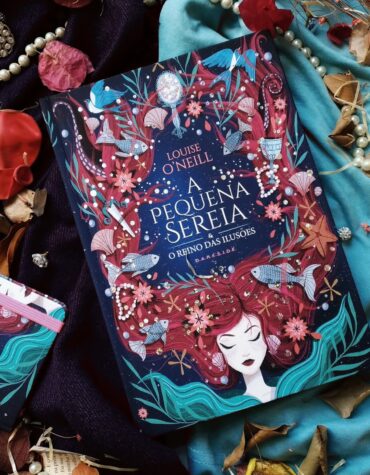 A PEQUENA SEREIA E O REINO DAS ILUSÕES – LOUISE O’NEILL | RESENHA