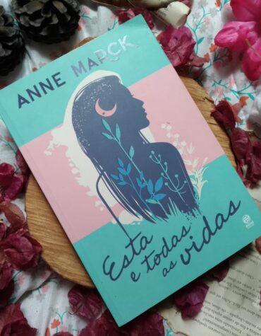 ESTA E TODAS AS VIDAS – ANNE MARCK | RESENHA