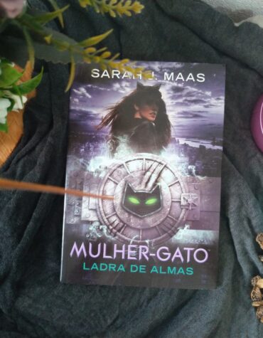 MULHER-GATO: LADRA DE ALMAS – SARAH J. MAAS | RESENHA MULHER-GATO: LADRA DE ALMAS – SARAH J. MAAS | RESENHA