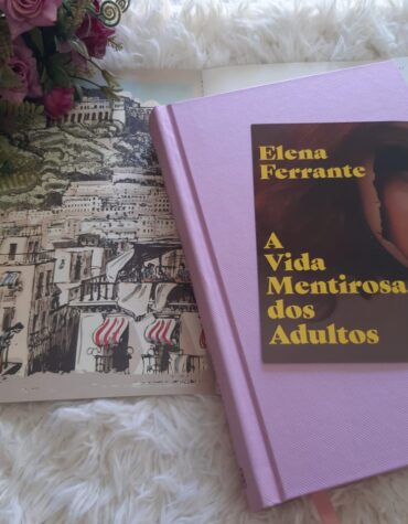 A VIDA MENTIROSA DOS ADULTOS – ELENA FERRANTE | RESENHA