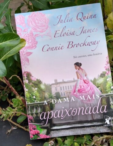 A DAMA MAIS APAIXONADA – JULIA QUINN, ELOISA JAMES E CONNIE BROCKWAY