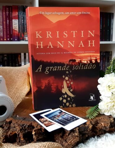 A GRANDE SOLIDÃO –  KRISTIN HANNAH | RESENHA
