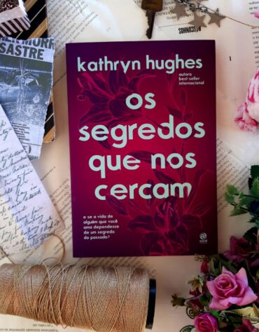 OS SEGREDOS QUE NOS CERCAM – KATHRYN HUGHES | RESENHA OS SEGREDOS QUE NOS CERCAM – KATHRYN HUGHES | RESENHA