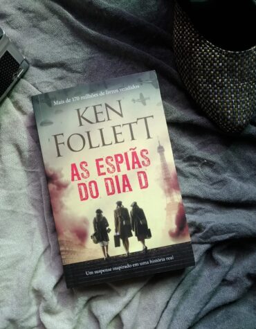 AS ESPIÃS DO DIA D – KEN FOLLETT | RESENHA AS ESPIÃS DO DIA D – KEN FOLLETT | RESENHA