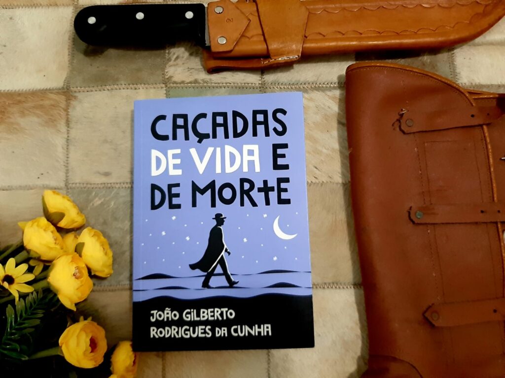 CAÇADAS DE VIDA E DE MORTE – JOÃO GILBERTO RODRIGUES DA CUNHA | RESENHA