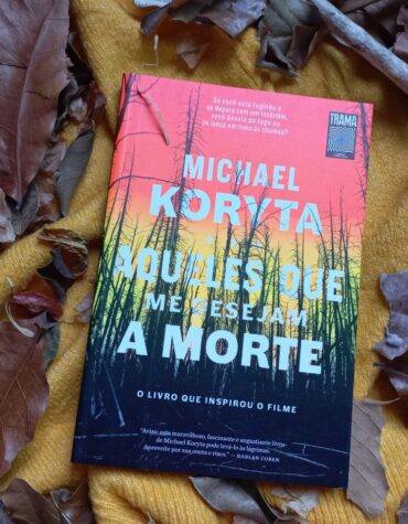 AQUELES QUE ME DESEJAM A MORTE – MICHAEL KORYTA, LIVRO vs FILME