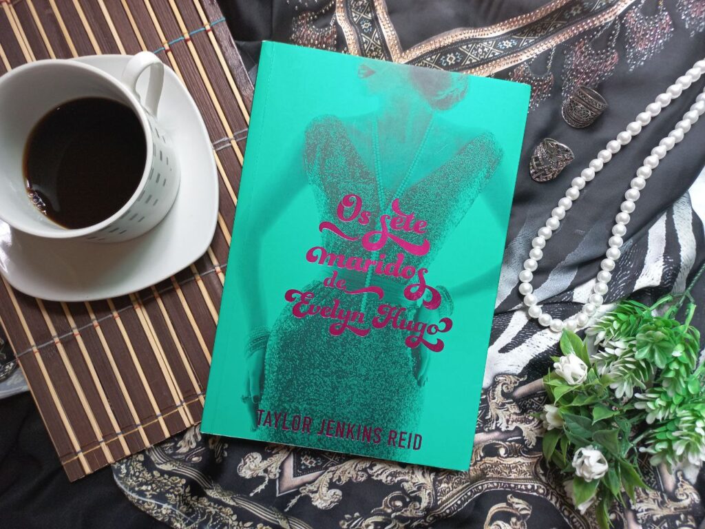 OS SETE MARIDOS DE EVELYN HUGO UMA PERSONAGEM CARISMATICA E CHEIA DE ATITUDE – TAYLOR JENKINS REID
