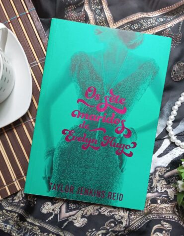 OS SETE MARIDOS DE EVELYN HUGO UMA PERSONAGEM CARISMATICA E CHEIA DE ATITUDE – TAYLOR JENKINS REID