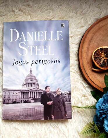JOGOS PERIGOSOS – DANIELLE STEEL | RESENHA