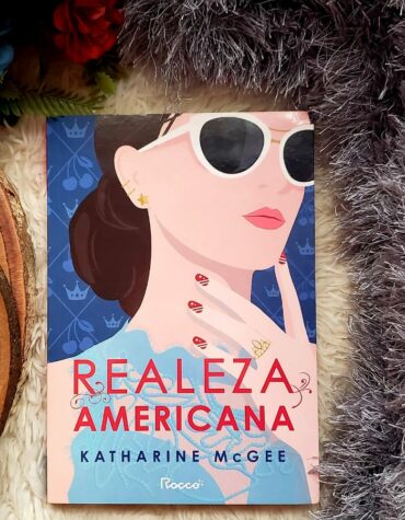 REALEZA AMERICANA: INTRIGAS COM UM TOQUE DE REALEZA – KATHARINE McGEE | RESENHA REALEZA AMERICANA: INTRIGAS COM UM TOQUE DE REALEZA – KATHARINE McGEE | RESENHA