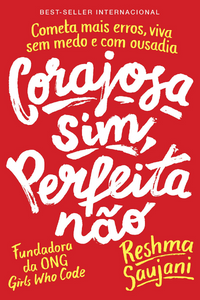 livro Corajosa Sim, Perfeita Não de Reshma Saujani Capa do livro Corajosa Sim, Perfeita Não de Reshma Saujani