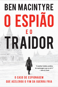 livro O Espião e o traidor de Ben Macintyre Capa do livro O Espião e o traidor de Ben Macintyre