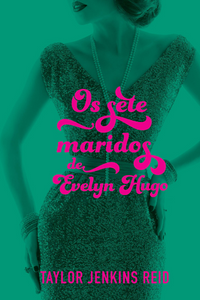 livro Os Sete Maridos de Evelyn Hugo, Taylor Jenkins Reid Capa do livro Os Sete Maridos de Evelyn Hugo, Taylor Jenkins Reid