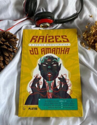 Resenha do coletâneo Raízes do Amanhã – 8 contos afrofuturistas