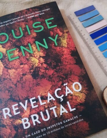 REVELAÇÃO BRUTAL, LOUISE PENNY (INSPETOR GAMACHE) | RESENHA