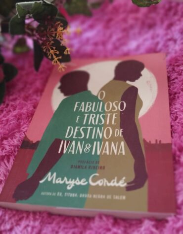 O FABULOSO E TRISTE DESTINO DE IVAN E IVANA, MARYSE CONDÉ | EXPLORANDO OS LIMITES DA JORNADA HUMANA