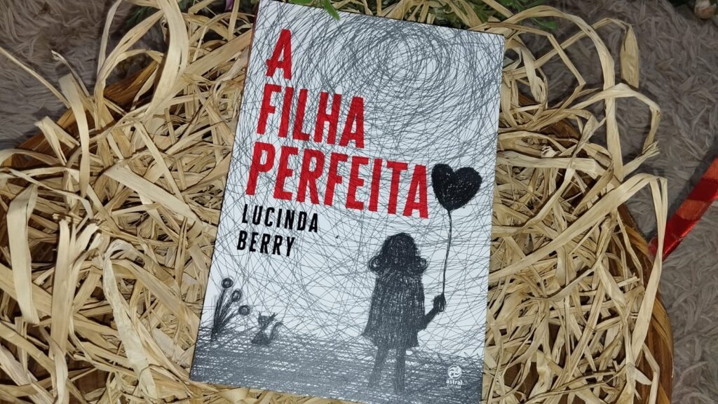 A FILHA PERFEITA, LUCINDA BERRY: UM MERGULHO NO TERROR PSICOLÓGICO | RESENHA A FILHA PERFEITA, LUCINDA BERRY: UM MERGULHO NO TERROR PSICOLÓGICO | RESENHA